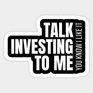 Talk Investing To Me, You Know I Like It Investing Sticker